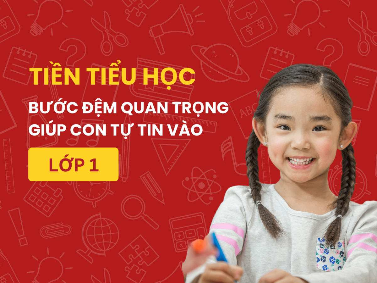 Tiền Tiểu học – Bước đệm quan trọng giúp con tự tin vào Lớp 1 tien-tieu-hoc-buoc-dem-quan-trong-giup-con-tu-tin-vao-lop-1